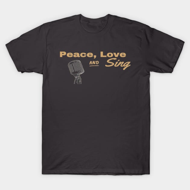 Peace Love And Sing Microphone singer Vocalist T-Shirt by Musician Gifts